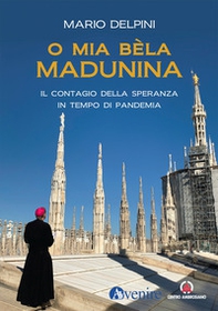 O mia bèla Madunina. Il coraggio della speranza in tempo di pandemia - Librerie.coop O mia bèla Madunina. Il coraggio della speranza in tempo di pandemia - Librerie.coop