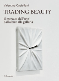 Trading beauty. Il mercato dell'arte dall'altare alla galleria - Librerie.coop