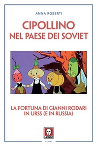 Cipollino nel Paese dei Soviet. La fortuna di Gianni Rodari in URSS (e in Russia) - Librerie.coop