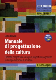Manuale di progettazione della cultura. Filosofia progettuale, design e project management in campo culturale e artistico - Librerie.coop