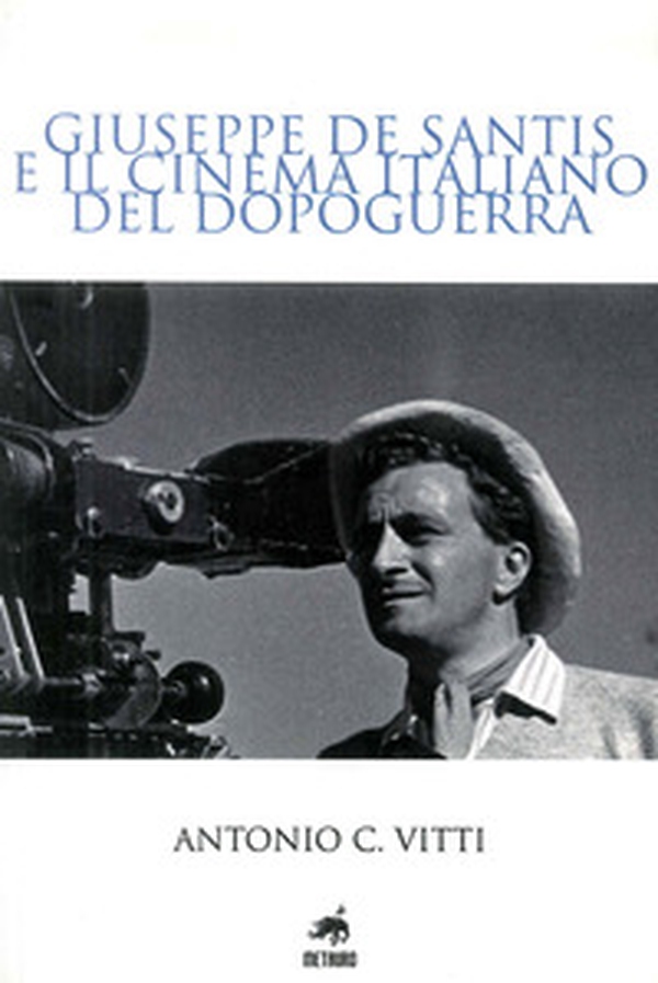 Giuseppe De Santis e il cinema italiano del dopoguerra - Librerie.coop