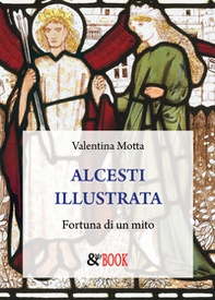 Alcesti illustrata. Fortuna di un mito - Librerie.coop