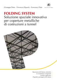 Folding System. Soluzione spaziale innovativa per coperture metalliche di costruzioni a tunnel - Librerie.coop Folding System. Soluzione spaziale innovativa per coperture metalliche di costruzioni a tunnel - Librerie.coop