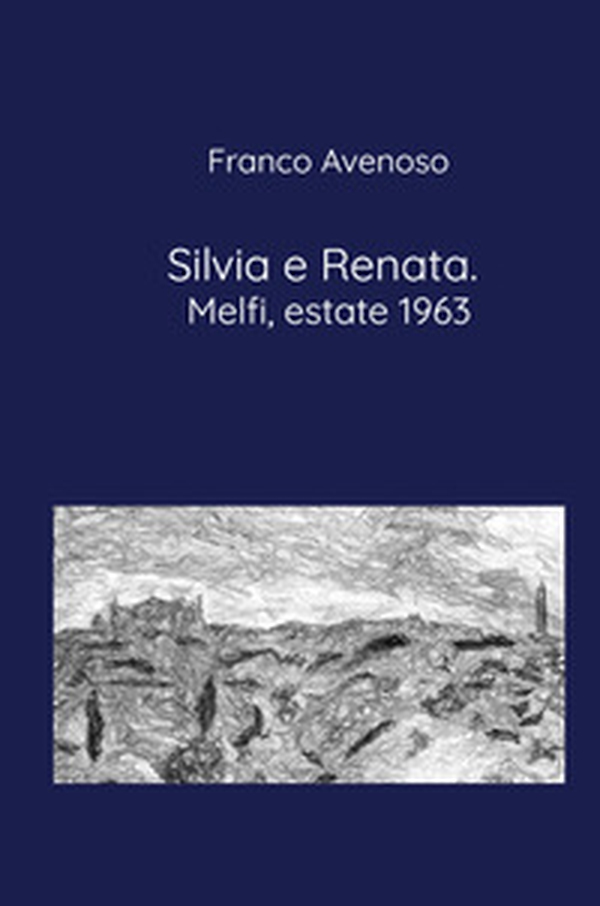 Silvia e Renata. Melfi, estate 1963 - Librerie.coop Silvia e Renata. Melfi, estate 1963 - Librerie.coop