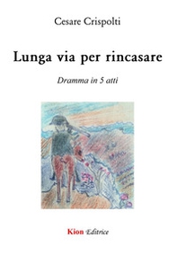 Lunga via per rincasare. Dramma in 5 atti - Librerie.coop