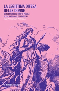 La legittima difesa delle donne. Una lettura del diritto penale oltre pregiudizi e stereotipi - Librerie.coop La legittima difesa delle donne. Una lettura del diritto penale oltre pregiudizi e stereotipi - Librerie.coop