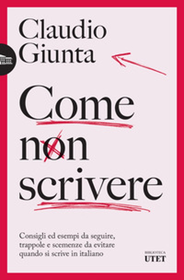 Come non scrivere. Consigli ed esempi da seguire, trappole e scemenze da evitare quando si scrive in italiano - Librerie.coop Come non scrivere. Consigli ed esempi da seguire, trappole e scemenze da evitare quando si scrive in italiano - Librerie.coop