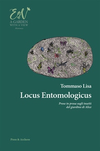 Locus entomologicus. Prose in prosa sugli insetti del giardino di Alice - Librerie.coop
