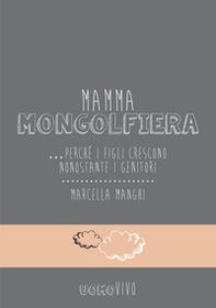 Mamma mongolfiera... perché i figli crescono nonostante i genitori - Librerie.coop Mamma mongolfiera... perché i figli crescono nonostante i genitori - Librerie.coop
