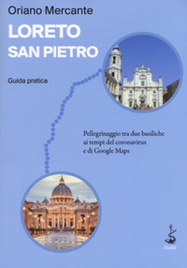 Loreto-San Pietro. Guida pratica. Pellegrinaggio tra due basiliche ai tempi del coronavirus e di Google Maps - Librerie.coop Loreto-San Pietro. Guida pratica. Pellegrinaggio tra due basiliche ai tempi del coronavirus e di Google Maps - Librerie.coop