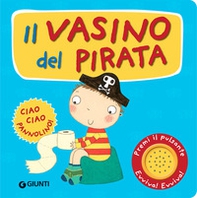 Il vasino del pirata. Premi il pulsante. Evviva! Evviva! - Librerie.coop