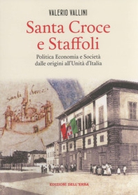 Santa Croce e Staffoli. Politica, economia e società dalle origini all'Unità d'Italia - Librerie.coop Santa Croce e Staffoli. Politica, economia e società dalle origini all'Unità d'Italia - Librerie.coop