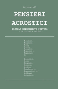 Pensieri acrostici. Piccolo esperimento poetico. Ediz. italiana e inglese - Librerie.coop