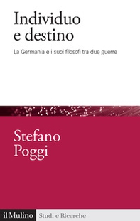 Individuo e destino. La Germania e i suoi filosofi tra due guerre - Librerie.coop