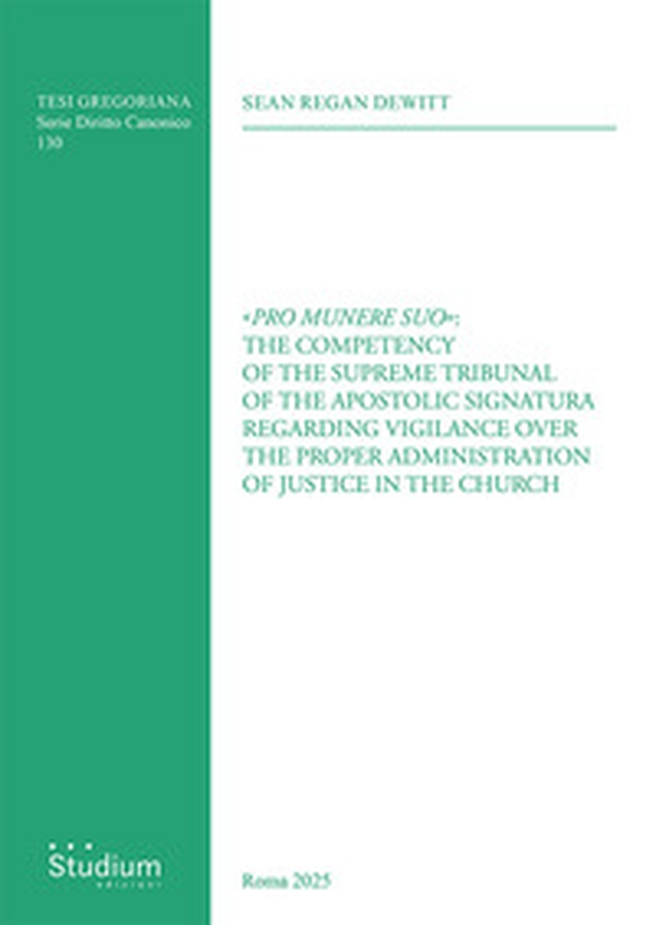 «Pro munere suo»: the competency of the supreme tribunal of the Apostolic Signatura regarding vigilance over the proper administration of justice in the Church - Librerie.coop «Pro munere suo»: the competency of the supreme tribunal of the Apostolic Signatura regarding vigilance over the proper administration of justice in the Church - Librerie.coop
