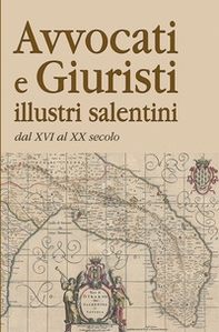 Avvocati e giuristi illustri salentini dal XVI al XX secolo - Librerie.coop