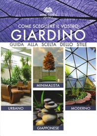 Come scegliere il vostro giardino. Guida alla scelta dello stile. Urbano, minimalista, moderno, giapponese - Librerie.coop