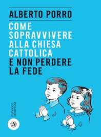 Come sopravvivere alla Chiesa cattolica e non perdere la fede - Librerie.coop