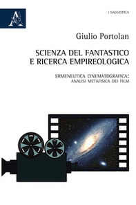 Scienza del fantastico e ricerca empireologica. Ermeneutica cinematografica: analisi metafisica dei film - Librerie.coop