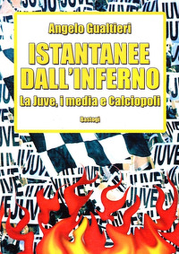 Istantanee dall'inferno. La Juve, i media e calciopoli - Librerie.coop Istantanee dall'inferno. La Juve, i media e calciopoli - Librerie.coop