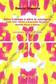 Oltre il tempo e oltre la cuccagna. Carlo Levi, Sartre e Emanuele Severino; Matilde Serao e Balzac - Librerie.coop