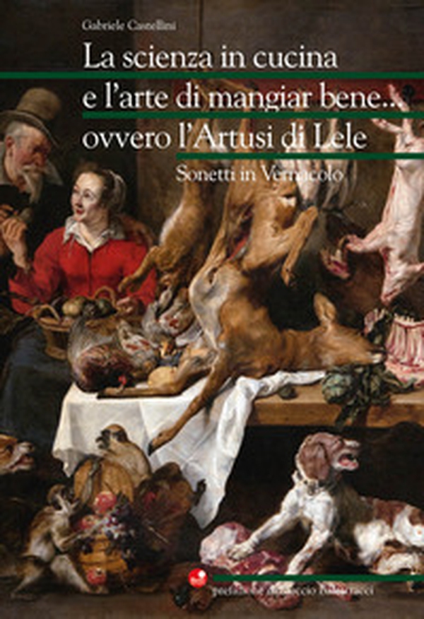 La scienza in cucina e l'arte di mangiar bene... ovvero l'Artusi di Lele. Sonetti in vernacolo - Librerie.coop La scienza in cucina e l'arte di mangiar bene... ovvero l'Artusi di Lele. Sonetti in vernacolo - Librerie.coop