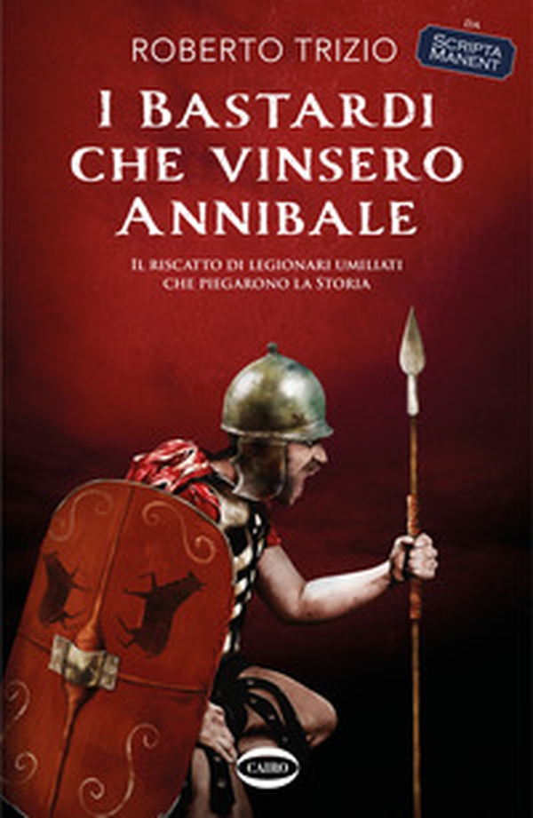 I bastardi che vinsero Annibale. Il riscatto di legionari umiliati che piegarono la storia - Librerie.coop I bastardi che vinsero Annibale. Il riscatto di legionari umiliati che piegarono la storia - Librerie.coop