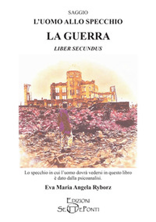 L'uomo allo specchio. La guerra. Liber secundus - Librerie.coop L'uomo allo specchio. La guerra. Liber secundus - Librerie.coop