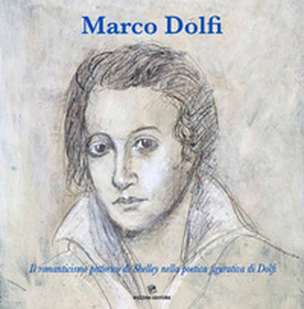 Marco Dolfi. Il romanticismo pittorico di Shelley nella poetica figurativa di Dolfi - Librerie.coop Marco Dolfi. Il romanticismo pittorico di Shelley nella poetica figurativa di Dolfi - Librerie.coop