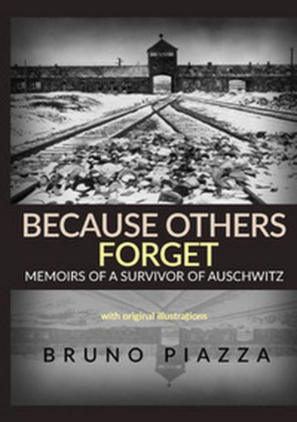 Because others forget. Memoirs of a survivor of Auschwitz - Librerie.coop Because others forget. Memoirs of a survivor of Auschwitz - Librerie.coop