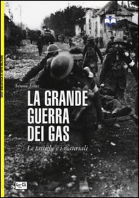 La grande guerra dei gas. Le tattiche e i materiali - Librerie.coop