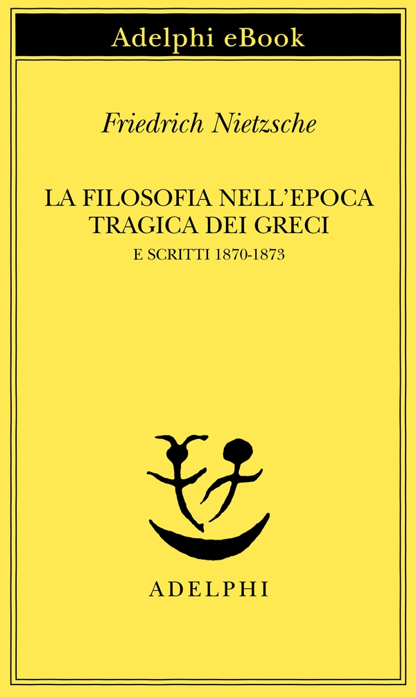 La filosofia nell'epoca tragica dei Greci e Scritti 1870-1873 - Librerie.coop La filosofia nell'epoca tragica dei Greci e Scritti 1870-1873 - Librerie.coop