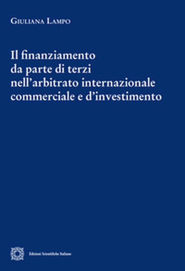 Il finanziamento da parte di terzi nell'arbitrato internazionale commerciale e d'investimento - Librerie.coop Il finanziamento da parte di terzi nell'arbitrato internazionale commerciale e d'investimento - Librerie.coop