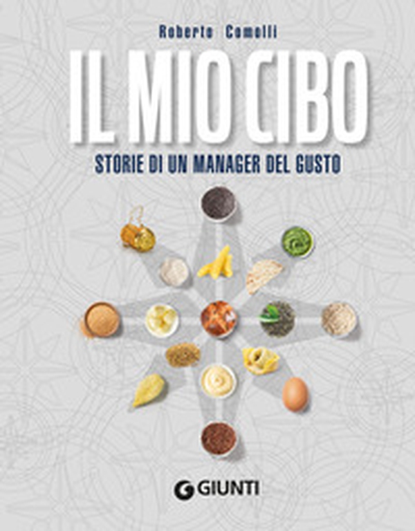 Il mio cibo. Storie di un manager del gusto - Librerie.coop Il mio cibo. Storie di un manager del gusto - Librerie.coop