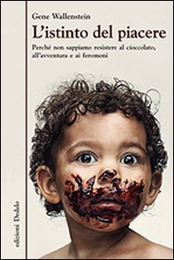 L'istinto del piacere. Perché non sappiamo resistere al cioccolato, all'avventura e ai feromoni - Librerie.coop