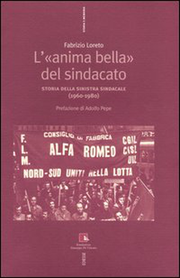 L'«anima bella» del sindacato. Storia della sinistra sindacale (1960-1980) - Librerie.coop L'«anima bella» del sindacato. Storia della sinistra sindacale (1960-1980) - Librerie.coop