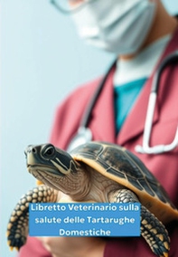 Libretto veterinario sulla salute delle tartarughe domestiche - Librerie.coop