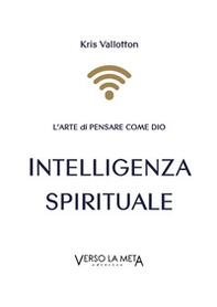 Intelligenza spirituale. L'arte di pensare come Dio - Librerie.coop