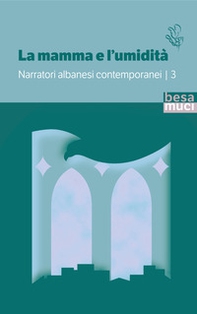 La mamma e l'umidità. Narratori albanesi contemporanei - Vol. 3 - Librerie.coop La mamma e l'umidità. Narratori albanesi contemporanei - Vol. 3 - Librerie.coop