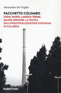 Pacchetto Colombo. Gioia Tauro, Lamezia Terme, Saline Joniche: la truffa dell'industrializzazione fantasma in Calabria - Librerie.coop