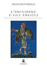 L'incudine e gli angeli. Riflessioni estetiche sulle arti, le scienze, la religione - Librerie.coop