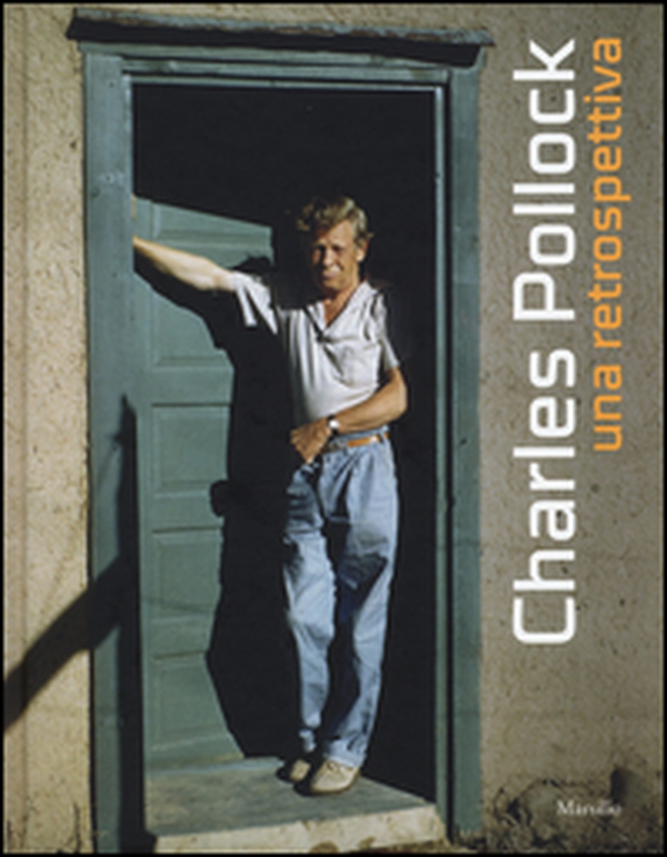 Charles Pollock. Una retrospettiva. Catalogo della mostra (Venezia, 23 aprile-14 settembre 2015) - Librerie.coop Charles Pollock. Una retrospettiva. Catalogo della mostra (Venezia, 23 aprile-14 settembre 2015) - Librerie.coop