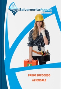 Primo soccorso aziendale. Manuale di primo soccorso e BLS per soccorritori non professionali in ambito aziendale - Librerie.coop