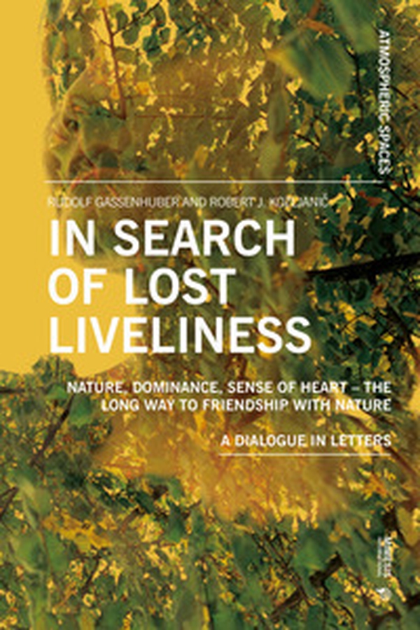 In search of lost liveliness. Nature, dominance, sense of heart. The long way to friendship with nature. A dialogue in letters - Librerie.coop In search of lost liveliness. Nature, dominance, sense of heart. The long way to friendship with nature. A dialogue in letters - Librerie.coop