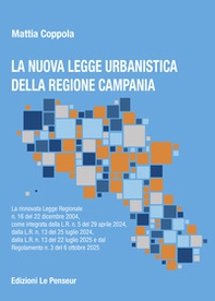La nuova Legge Urbanistica della Regione Campania. La rinnovata legge Regionale n. 16 del 22 dicembre 2004, come integrata dalla L.R. n. 5 del 29 aprile 2024, dalla L.R. n. 13 del 25 luglio 2024, dalla L.R. n. 13 del 22 luglio 2025 e dal Regolamento n. 3  - Librerie.coop
