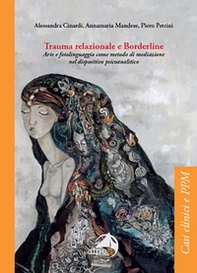 Trauma relazionale e Borderline. Arte e fotolinguaggio come metodo di mediazione nel dispositivo psicoanalitico - Librerie.coop