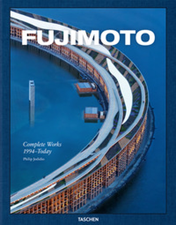 Fujimoto. Complete works. 1994-today. Ediz. inglese, francese, tedesca - Librerie.coop