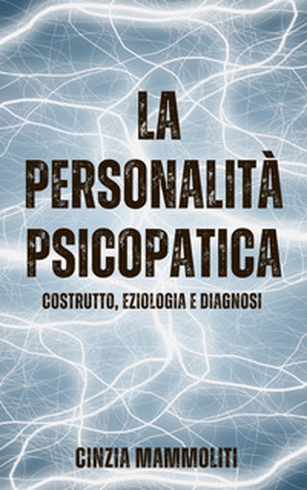 La personalità psicopatica. Costrutto, eziologia e diagnosi - Librerie.coop La personalità psicopatica. Costrutto, eziologia e diagnosi - Librerie.coop