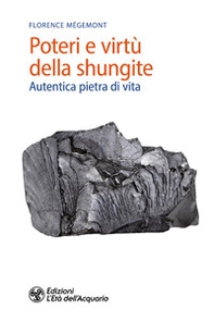 Poteri e virtù della shungite. Autentica pietra di vita - Librerie.coop Poteri e virtù della shungite. Autentica pietra di vita - Librerie.coop