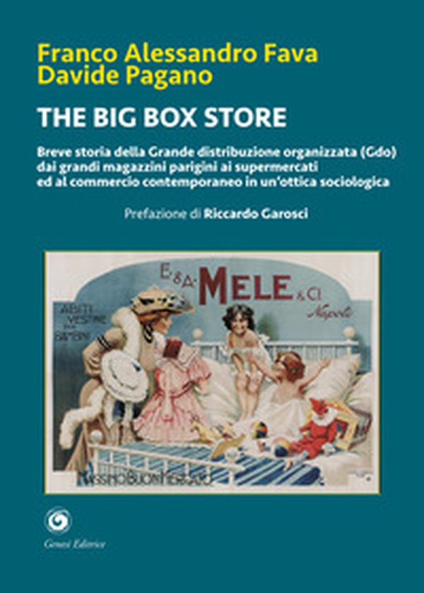 The big box store. Breve storia della Grande distribuzione organizzata (Gdo): dai grandi magazzini parigini ai supermercati e al commercio contemporaneo in un'ottica sociologica - Librerie.coop